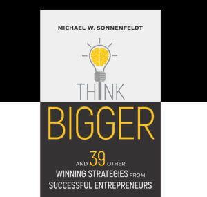 THINK BIGGER: A CONVERSATION WITH MICHAEL SONNENFELDT ABOUT HIS NEW BOOK