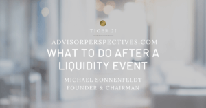 TIGER 21 FOUNDER PROVIDES POST-LIQUIDITY EVENT ADVICE IN ADVISOR PERSPECTIVES PODCAST