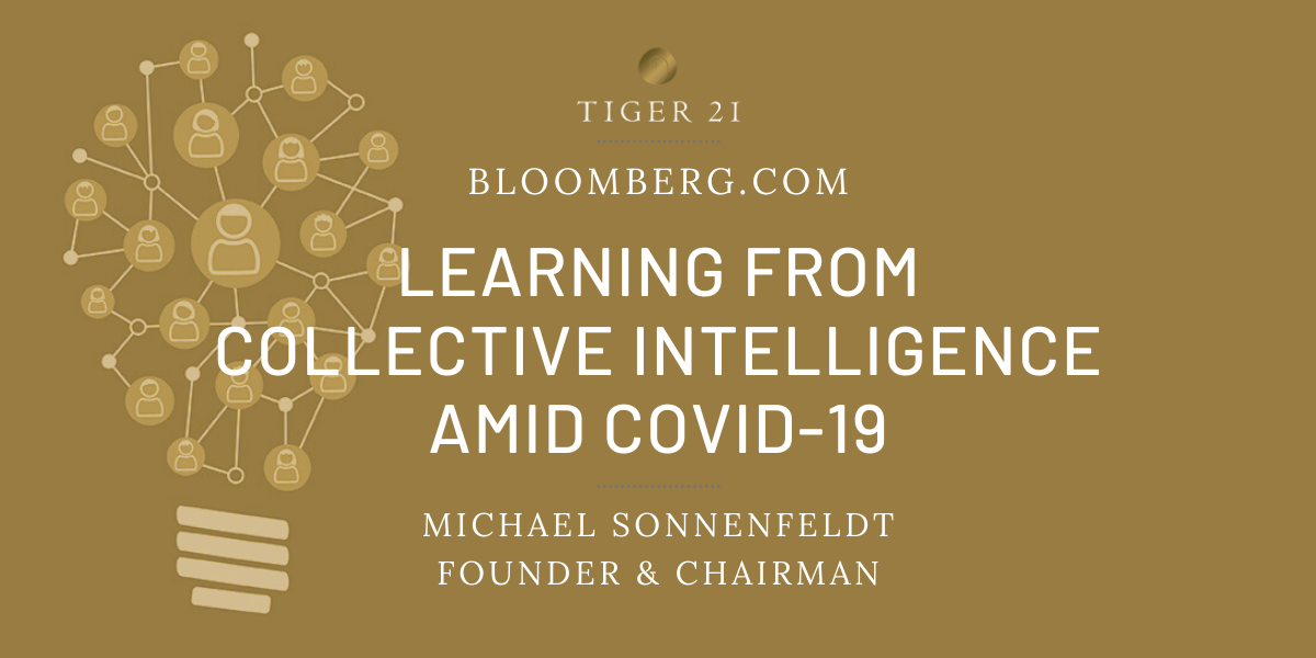 TIGER 21 FOUNDER SHARES WITH BLOOMBERG HOW MEMBERS LEARN FROM COLLECTIVE INTELLIGENCE AMID COVID-19