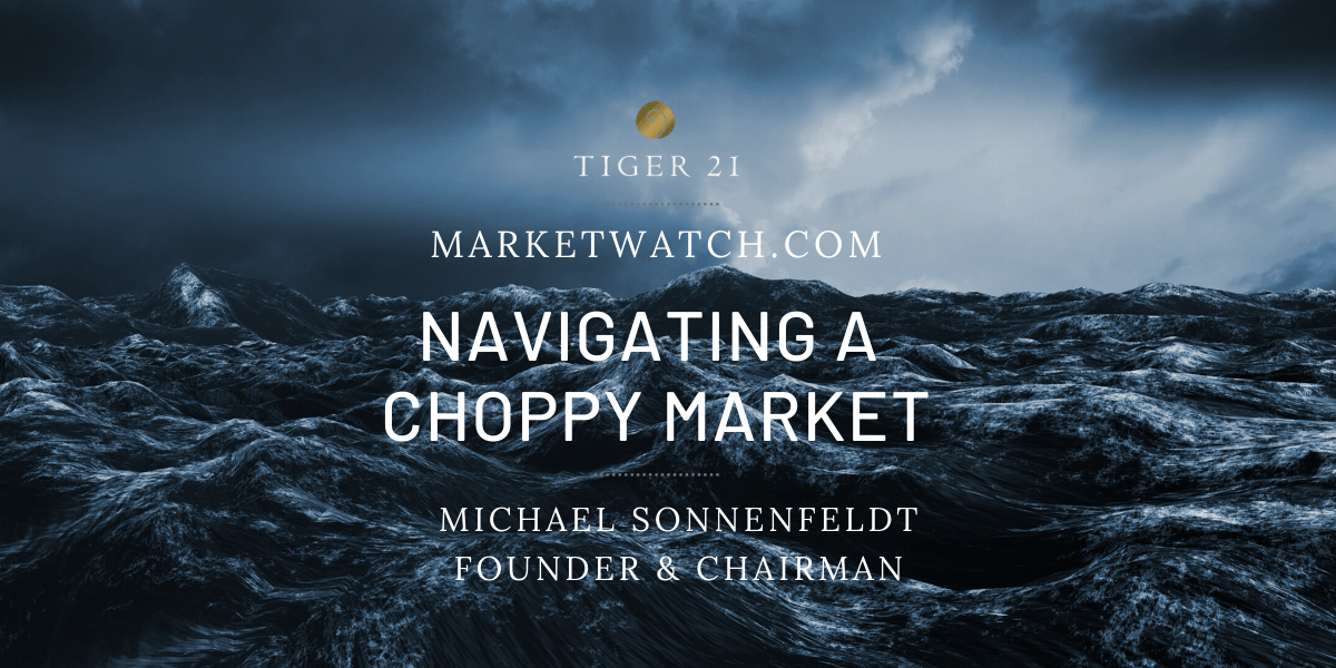 NAVIGATING THIS “CHOPPY MARKET”: TIGER 21 FOUNDER FEATURED ON MARKETWATCH