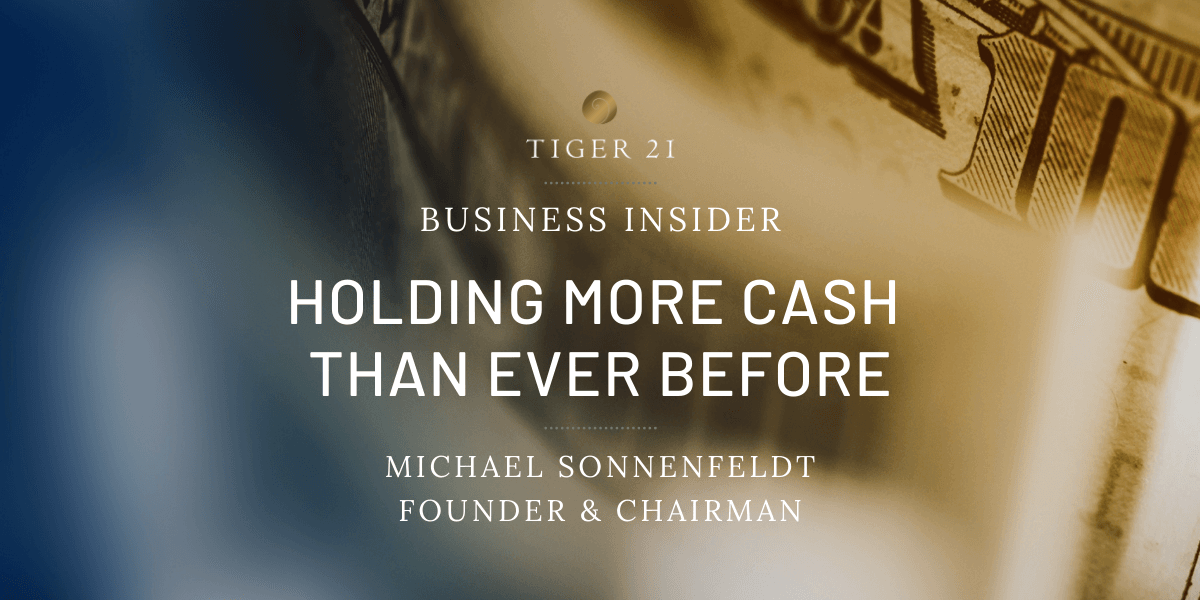 Holding More Cash Than Ever Before: TIGER 21 Founder on Investing Today
